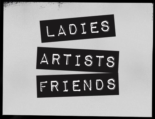 Ladies – Artists – Friends